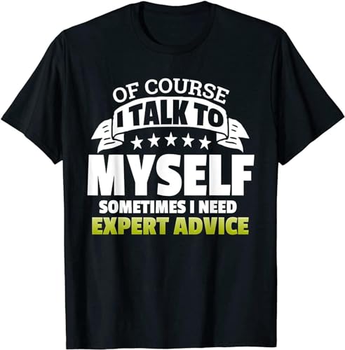 WeiToLnb Funny I Talk to Myself for Expert Advice T-Shirt Black S