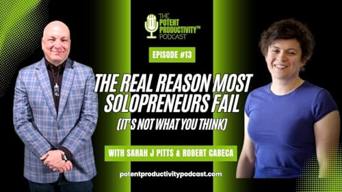 The Real Reason Most Solopreneurs Fail (It&rsquo;s Not What You Think) - Potent Productivity Podcast Ep 13