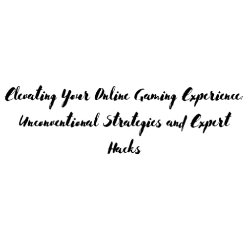 Elevating Your Online Gaming Experience: Unconventional Strategies and Expert Hacks