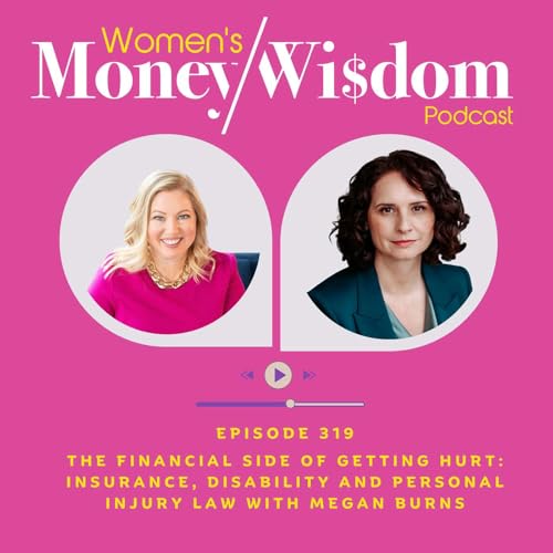 Episode 319: The Financial side of Getting Hurt: Insurance, Disability and Personal Injury Law with Megan Burns