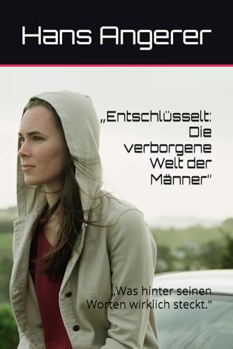 ?Entschluesselt: Die verborgene Welt der Maennerg: ?Was hinter seinen Worten wirklich steckt.g