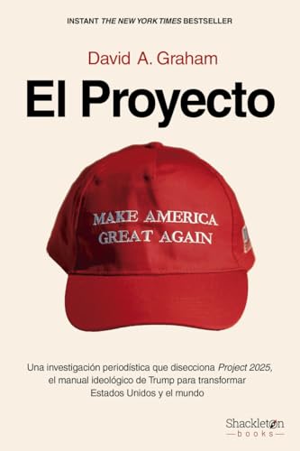 El proyecto: Una investigación periodística que disecciona Project 2025, el manual ideológico de Trump para transformar Estados Unidos y el mundo. (Shackleton Books)