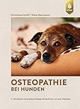 Osteopathie bei Hunden: Faszien- und parietale Techniken, viszerale und kraniosakrale Therapie. 3., aktualisierte und erweiterte Auflage mit bewährten und neuen Methoden