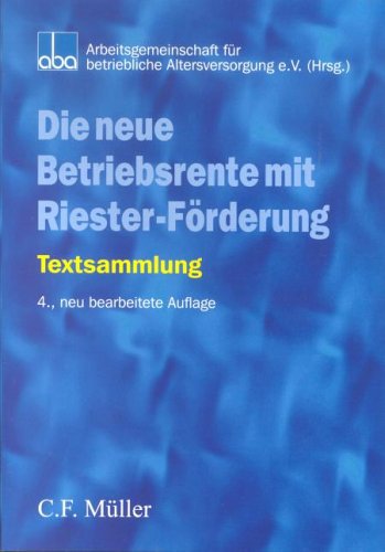 Die neue Betriebsrente mit Riester-Förderung: Textsammlung Die neue Betriebsrente mit Riester-Förderung: Textsammlung