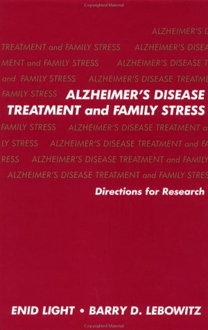 Alzheimer's Disease Treatment & Family Stress: Directions for Research