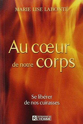 Au c?ur de notre corps - Se libérer de nos cuirasses