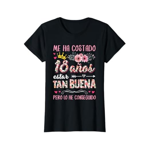 Mujer Cumpleaños 18 Me Ha Costado 18 Años Estar Tan Buena Camiseta