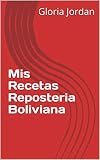 Mis Recetas Reposteria Boliviana: Reposteria Boliviana (Spanish Edition)