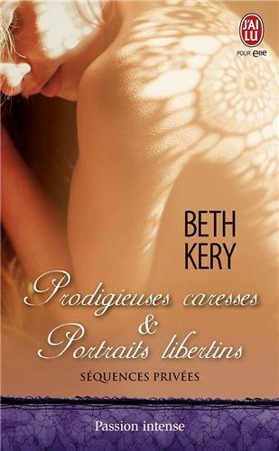 Télécharger Séquences privées Tome 2 : Prodigieuses caresses & Portraits libertins de Beth Kery (5 février 20 Livre PDF Gratuit