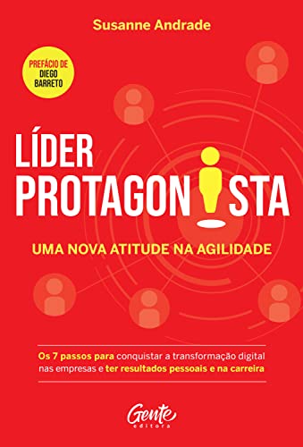 Líder protagonista: uma nova atitude na agilidade: Os 7 passos para conquistar a transformação digital nas empresas e ter resultados pessoais e na carreira