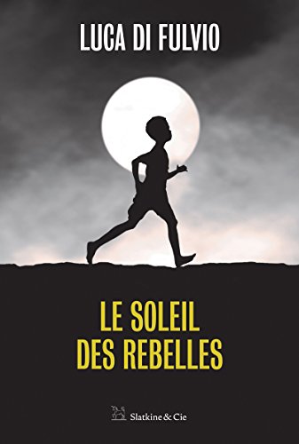 Le soleil des rebelles: Par l'auteur du best-seller international Le gang des rêves ! PDF