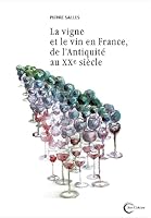 La vigne et le vin en France, de l'Antiquité au XXe siècle 2372630326 Book Cover