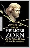 Heiliger Zorn: Wie die frühen Christen die Antike zerstörten - Mit zahlreichen farbigen Abbildungen - Catherine Nixey Übersetzer: Cornelius Hartz 