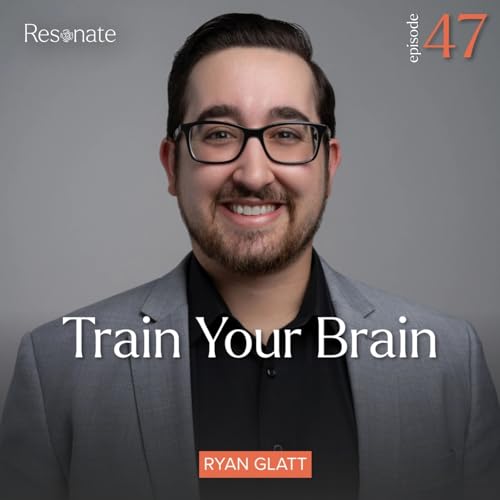 47. Train Your Brain with Ryan Glatt