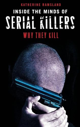 Inside the Minds of Serial Killers: Why They Kill Inside the Minds of Serial Killers: Why They Kill