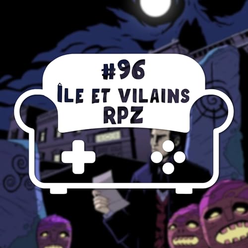 Episode 96 - Ile et Vilains RPZ