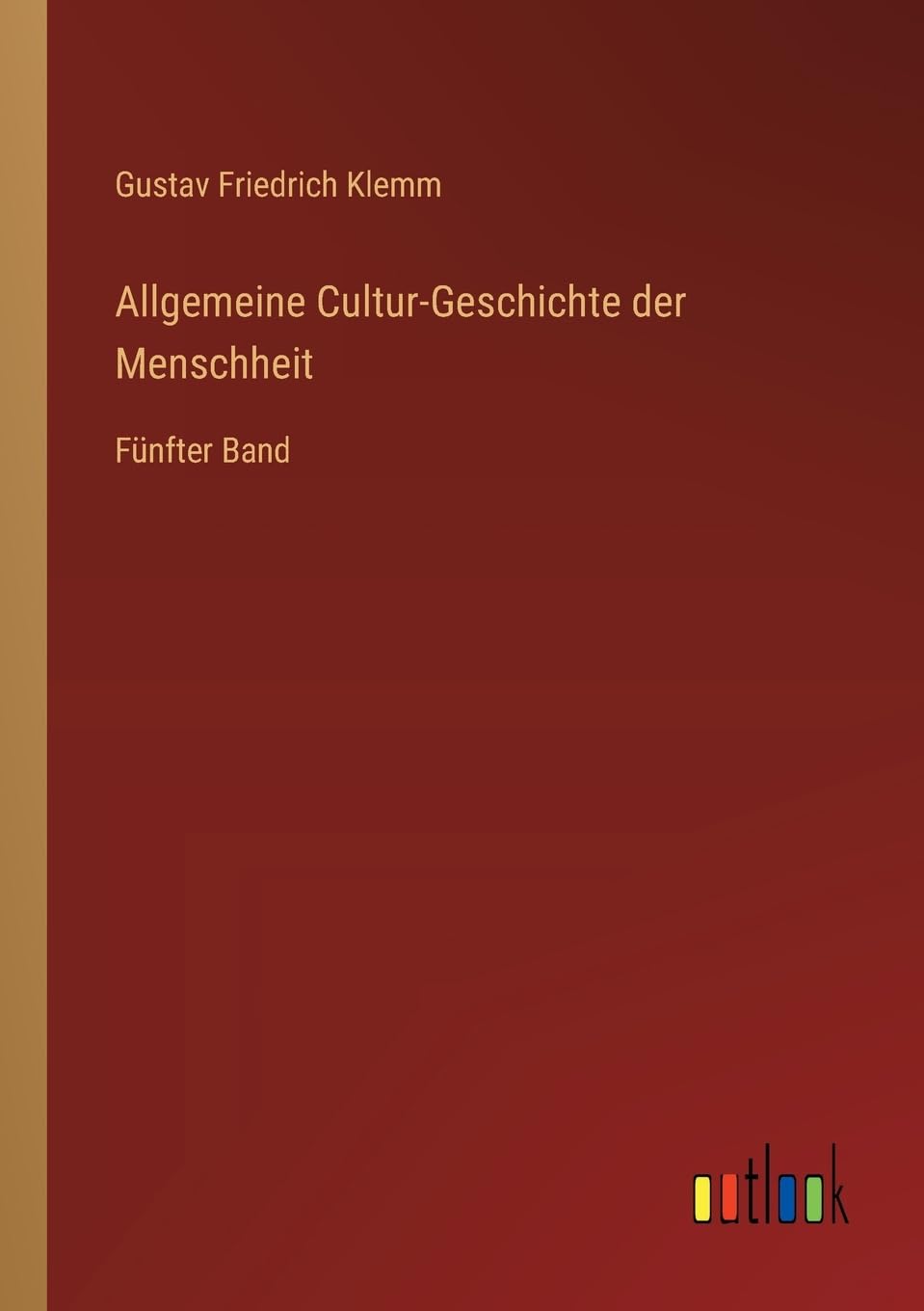 Allgemeine Cultur-Geschichte der Menschheit: Fünfter Band