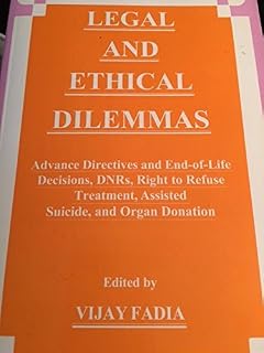 Legal and Ethical Dilemmas, Advance Directives and End-of-Life Decisions, DNRs, Right to Refuse Treatment, Assisted Suicide, and Organ Donation
