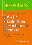 BIM – Ein Praxisleitfaden für Geodäten und Ingenieure: Grundwissen für Geodäten und Ingenieure (essentials)