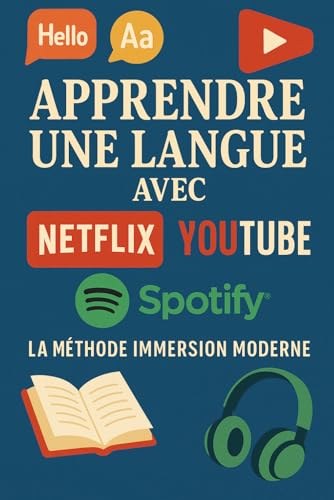 Apprendre une langue avec Netflix, YouTube et Spotify: La méthode immersion moderne