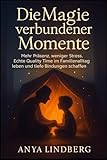  Die Magie verbundener Momente: Mehr Präsenz, weniger Stress. Echte Quality Time im Familienalltag leben und tiefe Bindungen schaffen.