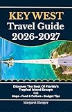 Key West Travel Guide 2026-2027: Discover The Best Of Florida’s Tropical Island Escape With Maps, Food & Culture, And Budget Tips (Open World Travel Series Book 17) (English Edition)