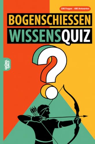 Bogenschießen Wissensquiz: 100 Quizfragen für Bogenschützen | Rätsel- und Ratespiel