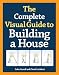 The Complete Visual Guide to Building a House