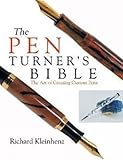 The Pen Turner's Bible: The Art of Creating Custom Pens