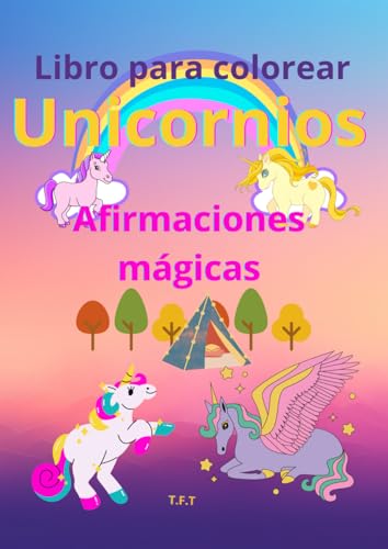 Libro para colorear unicornios.: Afirmaciones mágicas (Spanish Ed...