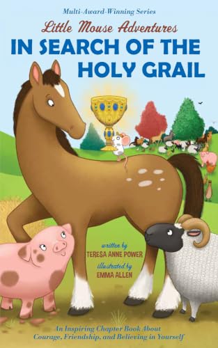 In Search of the Holy Grail: An Inspiring Chapter Book About Courage, Friendship, and Believing in Yourself (Little Mouse Adventures 6)