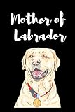  Mother of Labrador - yellow: Funny, lined notebook for a dog lovers, journal for a women, gift for a dog\'s owner, planner 6x9 inches