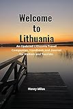 Welcome To Lithuania: An Updated Lithuania Travel Companion, Handbook and Journal for Visitors and Tourists (All Visitors and Tourists Travel Guides.)