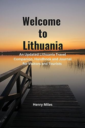Welcome To Lithuania: An Updated Lithuania Travel Companion, Handbook and Journal for Visitors and Tourists (All Visitors and Tourists Travel Guides.)