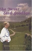 She Never Said Goodbye (My wife's disappearance down a road of no return - Alzheimer's) 1882888529 Book Cover