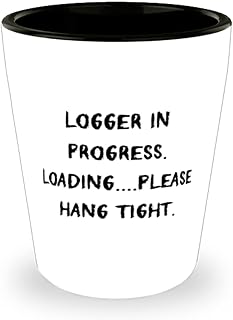 Logger in Progress. Loading.please hang tight. Shot Glass, Logger Present From Coworkers, Surprise Ceramic Cup For Friends, Logger gifts, Gifts for loggers, Unique logger gifts, Personalized logger