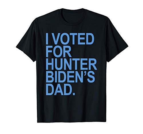 I voted for Hunter Biden's Dad T-Shirt