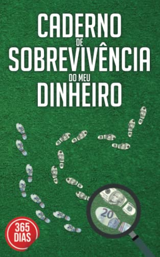 Caderno de Sobrevivência do Meu Dinheiro.: escreva suas despesas ao longo de um ano com 365 páginas, uma ferramenta essencial para controlar ... preciso ao longo do ano. (Portuguese Edition)