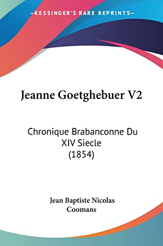 Jeanne Goetghebuer V2: Chronique Brabanconne Du XIV Siecle (1854) (French Edition)