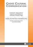 Gesellschaften in Bewegung: Literatur und Sprache in Krisen- und Umbruchzeiten (Cross Cultural Communication, Band 29)