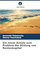 Ein neuer Ansatz zum Problem der Bildung von Rentenkapital (German Edition) 620902100X Book Cover