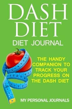 DASH Diet Diet Journal: The Handy Companion to Track Your Progress on the Dash Diet (Diet Journals)