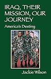 Iraq, Their Mission, Our Journey: America's Destiny