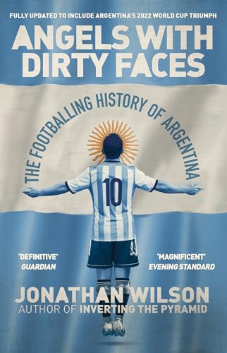 Angels With Dirty Faces: The Footballing History Of Argentina
