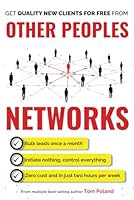 Other Peoples Networks: A Step-By-Step System For Predictably Generating Multiple New Clients Every Week, in Only Two Hours Per Week 0977503283 Book Cover