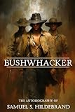 Bushwhacker: Autobiography of Samuel S. Hildebrand (Abridged, Annotated)