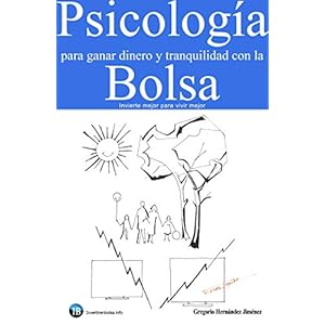 Psicología para ganar dinero y tranquilidad con la Bolsa: Invierte mejor para vivir mejor