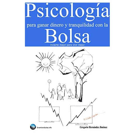 Psicología para ganar dinero y tranquilidad con la Bolsa: Invierte mejor para vivir mejor