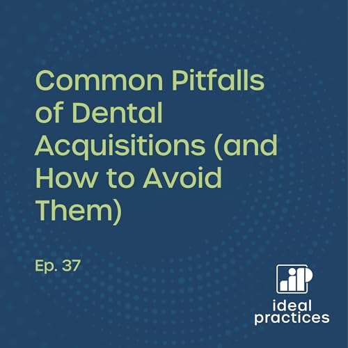 Common Pitfalls of Dental Acquisitions (and How to Avoid Them)