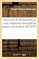 Souvenirs historiques et pittoresques de Fontainebleau: avec l'itinéraire descriptif du palais et de la forêt 2013009593 Book Cover